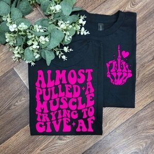 Funny I Almost Pulled A Muscle Trying To Give AF Humor Scarcastic Tee
